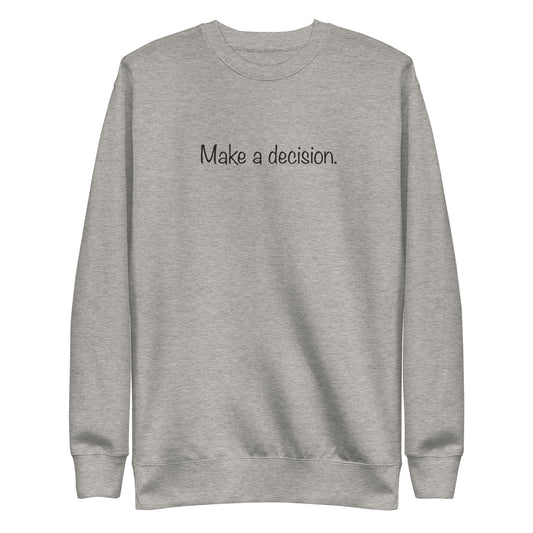 Make a decision. | Unisex sweatshirt